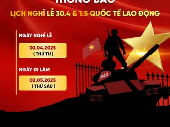THÔNG BÁO NGHỈ LỄ CHIẾN THẮNG 30/4 VÀ QUỐC TẾ LAO ĐỘNG 01/5 NĂM 2025