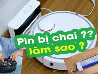 Phải Làm Gì Khi Robot Hút Bụi Bị Chai Pin?