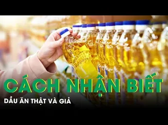 Tổng Hợp 5 Cách Phân Biệt Dầu Ăn Thật – Giả Bằng Mắt Thường