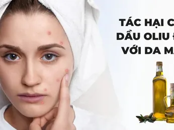 9 tác hại của dầu oliu với da mặt mà ít người biết và cách khắc phục hiệu quả