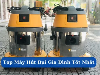 Top Máy Hút Bụi Gia Đình Tốt Nhất - Lựa Chọn Hoàn Hảo Cho Ngôi Nhà Của Bạn!