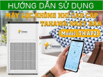 Hướng dẫn cách sử dụng máy lọc không khí Tahawa Nhật Bản TH-AP21