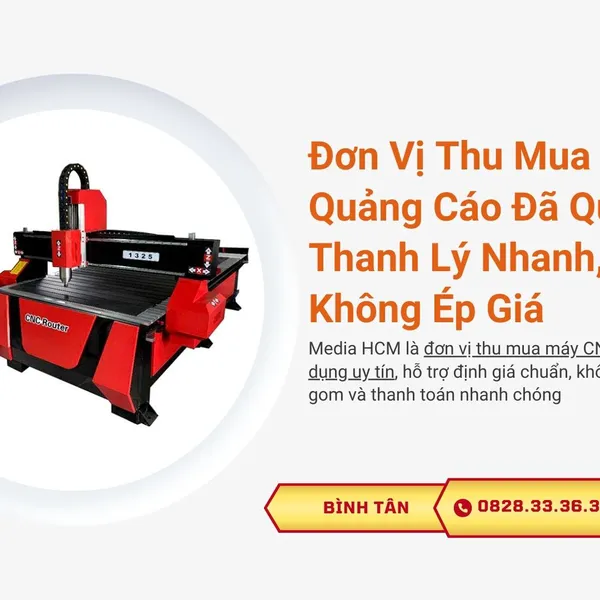 Đơn Vị Thu Mua Máy CNC Quảng Cáo Đã Qua Sử Dụng – Thanh Lý Nhanh, Giá Cao, Không Ép Giá