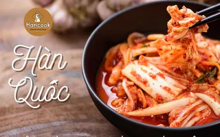 Kim chi - Linh hồn ẩm thực Hàn Quốc