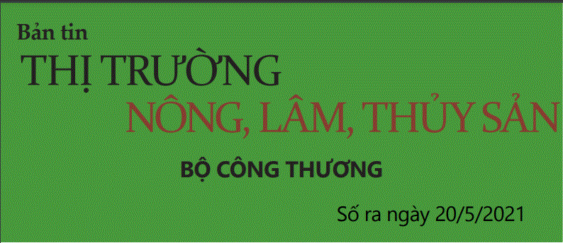 Bản tin thị trường nông, lâm, thủy sản số ra ngày 20/5/2021