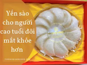 Yến sào cho người cao tuổi đôi mắt khoẻ hơn.