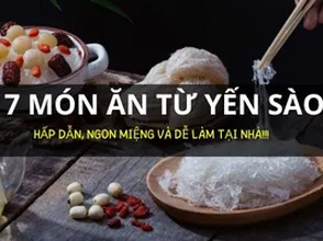 7 Món ngon từ tổ yến hấp dẫn