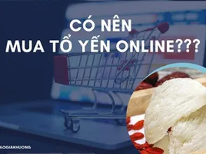 Có nên mua tổ yến online???