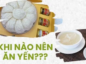 Khi nào nên ăn yến sào???