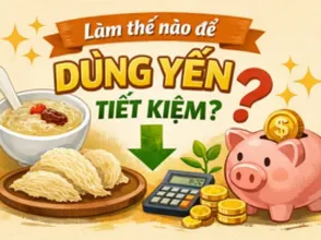 Làm thế nào để dùng yến tiết kiệm???