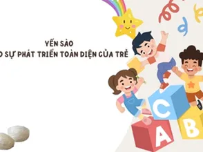 Yến sào cho sự phát triển toàn diện của trẻ
