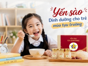 Yến sào - dinh dưỡng cho trẻ mùa tựu trường