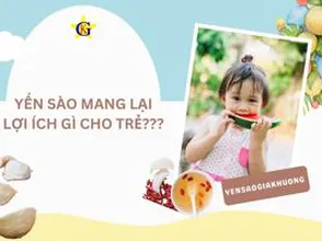 Yến sào mang lại lợi ích gì cho trẻ???