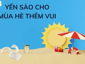 Yến sào cho mùa hè thêm vui