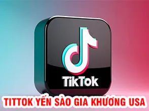 TITTOK YẾN SÀO GIA KHƯƠNG USA