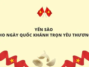 Yến sào – Cho ngày Quốc khánh trọn yêu thương