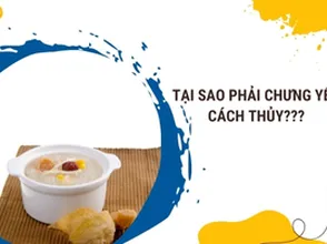 Tại sao phải chưng yến cách thủy???