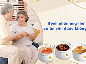 Bệnh nhân ung thư có ăn yến được không?