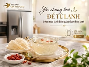 Yến Chưng Tươi Bảo Quản Được Bao Lâu Và Bảo Quản Thế Nào Cho Đúng Chuẩn