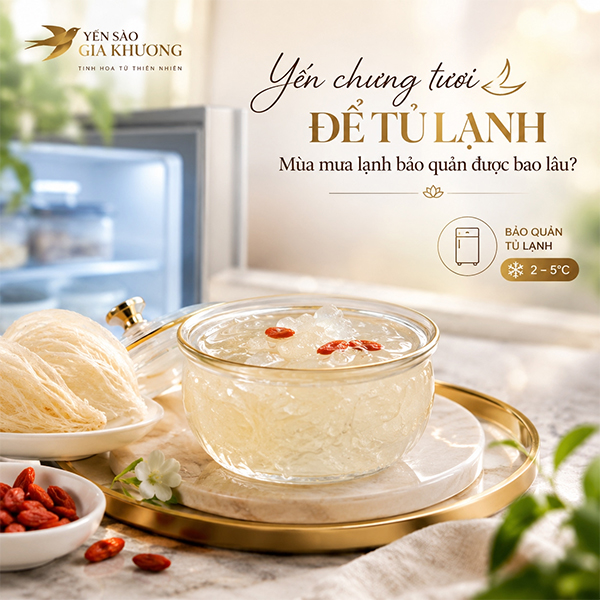 Yến Chưng Tươi Bảo Quản Được Bao Lâu Yến Chưng Tươi Bảo Quản Được Bao Lâu