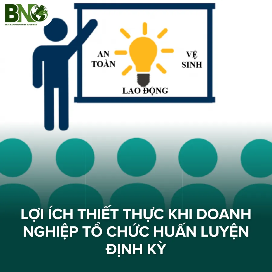 Lợi ích khi doanh nghiệp tổ chức huấn luyện định kỳ an toàn lao động