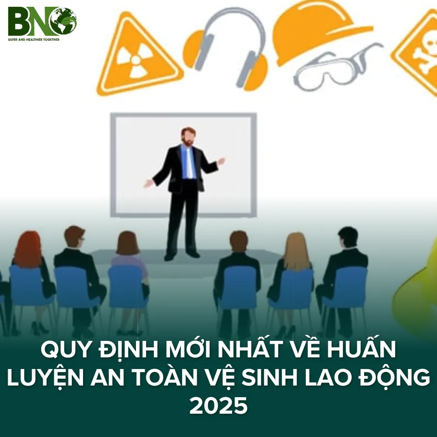 Quy định mới nhất về huấn luyện an toàn vệ sinh lao động 2025