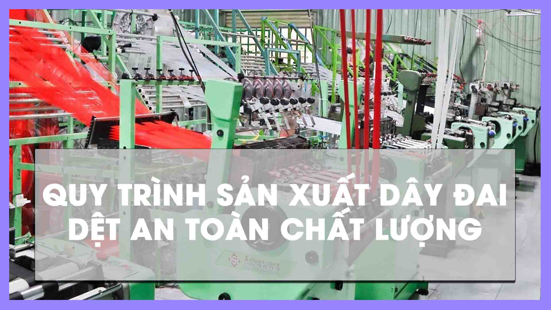 quy trình sản xuất dây đai dệt an toàn chất lượng