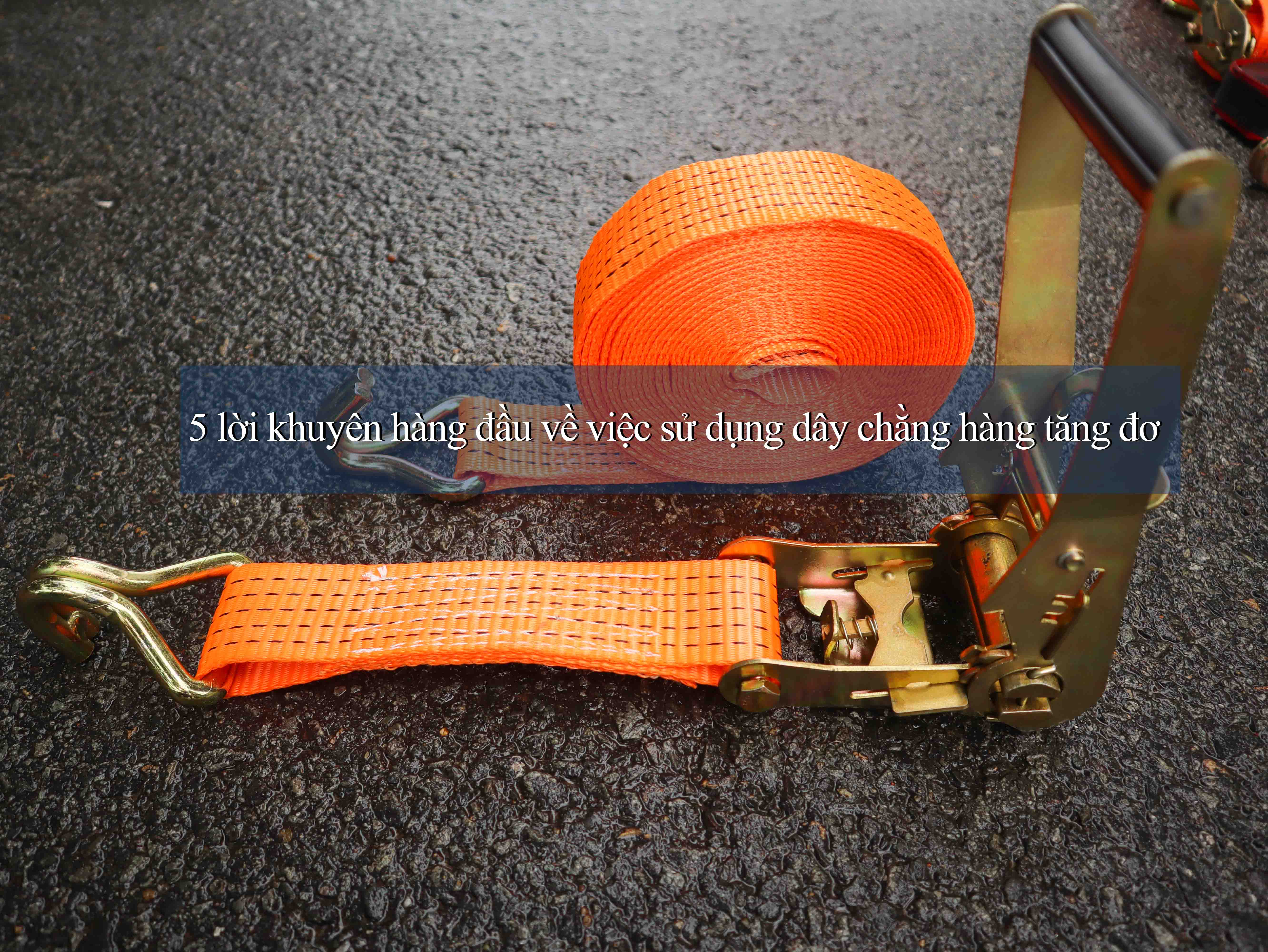 5 lời khuyên hàng đầu về việc sử dụng dây chằng hàng tăng đơ 5 lời khuyên hàng đầu về việc sử dụng dây chằng hàng tăng đơ