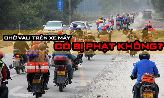 Chở vali bằng xe máy có bị phạt không?