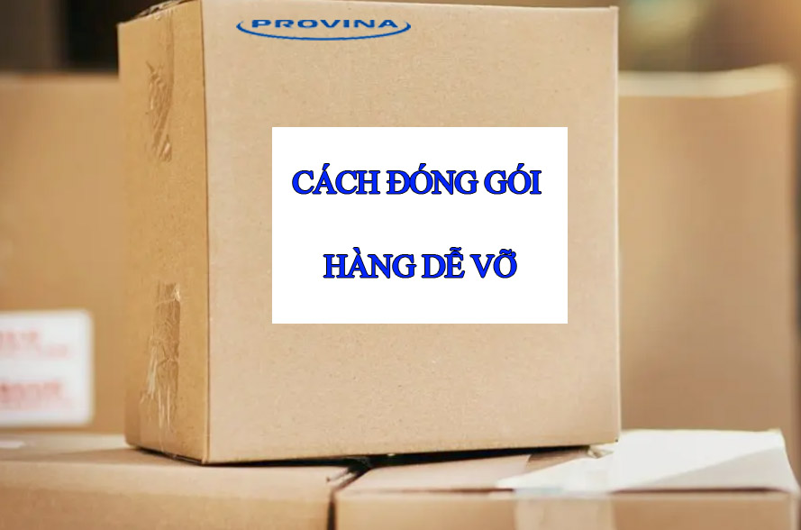 Cách đóng gói hàng hóa dễ vỡ Cách đóng gói hàng hóa dễ vỡ