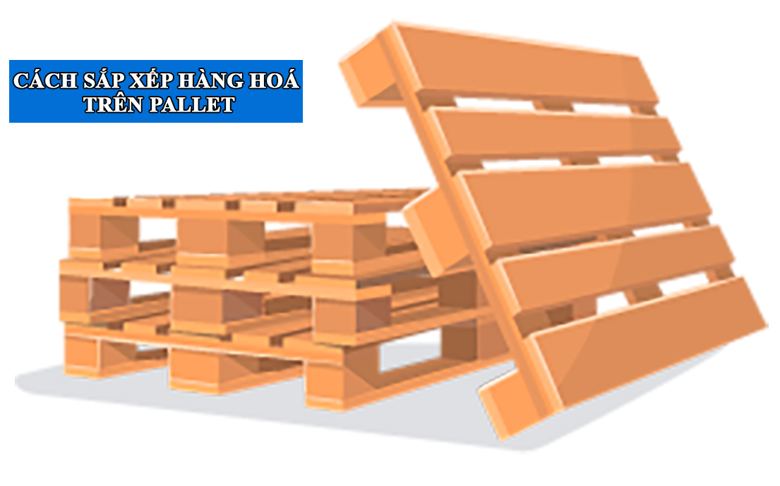 Cách sắp xếp hàng hoá trên pallet
