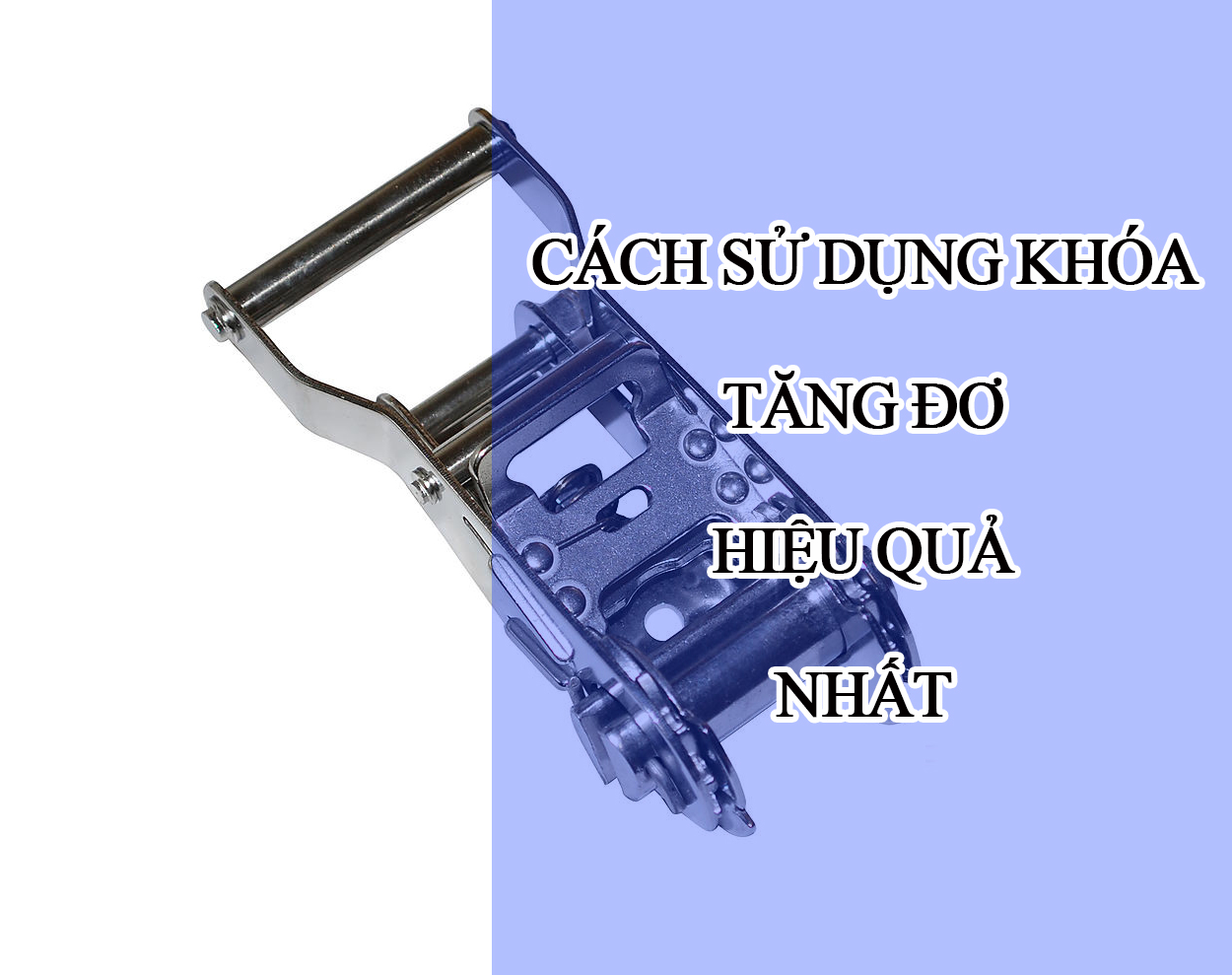 Cách sử dụng khóa tăng đơ Cách sử dụng khóa tăng đơ