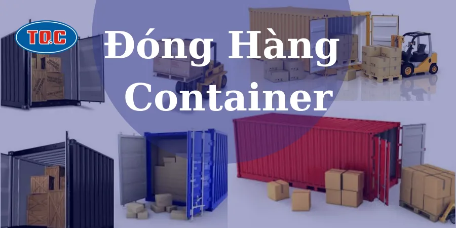 ĐÓNG HÀNG CONTAINER CẦN LƯU Ý NHỮNG GÌ?