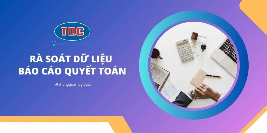 Rà soát số liệu báo cáo quyết toán hải quan trước khi lập báo cáo