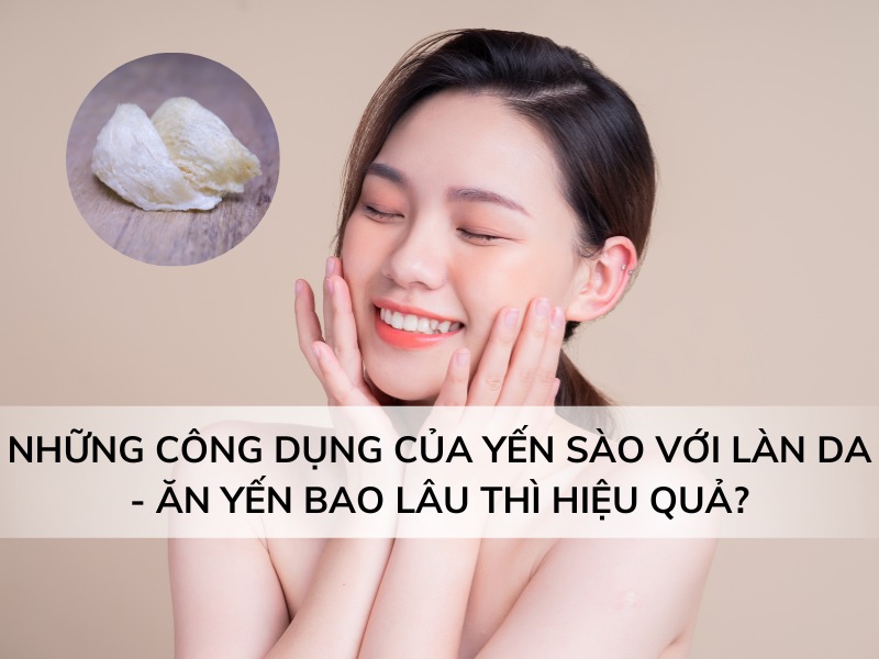 Công dụng của yến sào với làn da Công dụng của yến sào với làn da