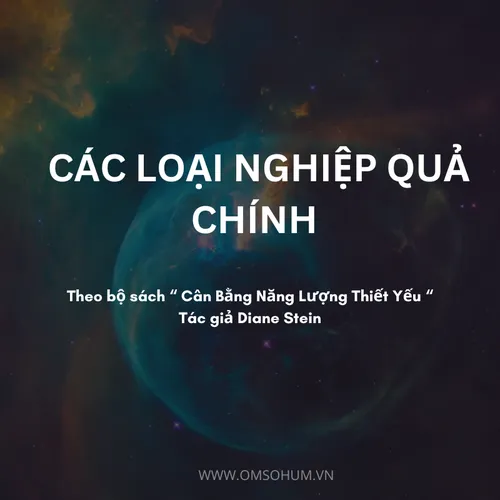 Các Loại Nghiệp Quả Chính theo góc nhìn của Diane Stein, tác giả bộ sách Cân Bằng Năng Lượng Thiết Yếu