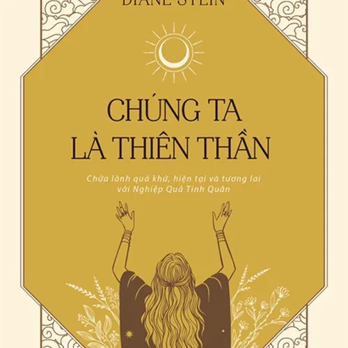 Cuốn 1: Chúng Ta Là Thiên Thần- Chữa lành quá khứ, hiện tại, tương lai với Nghiệp Quả Tinh Quân | Tác giả Diane Stien