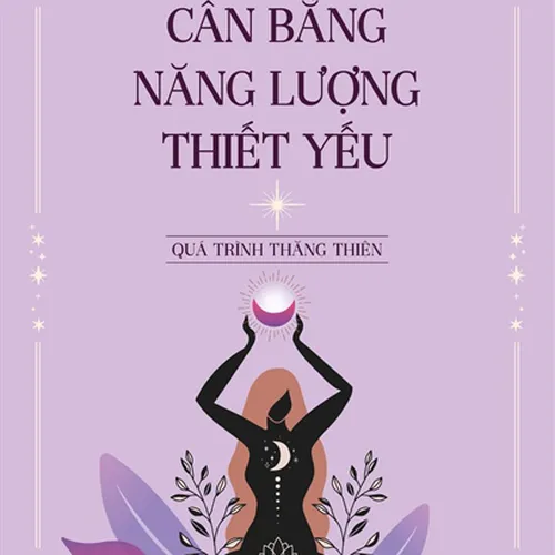 Cuốn 2: Cân Bằng Năng Lượng Thiết Yếu- Quá Trình Thăng Thiên | Tác giả Diane Stien