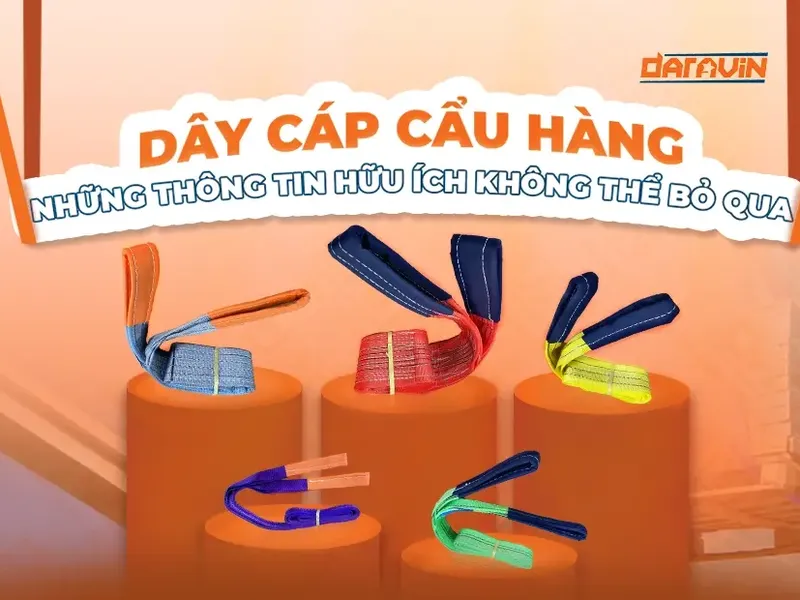 DÂY CÁP CẨU HÀNG LÀ GÌ? - TỔNG HỢP CHI TIẾT THÔNG TIN MÀ BẠN CẦN BIẾT