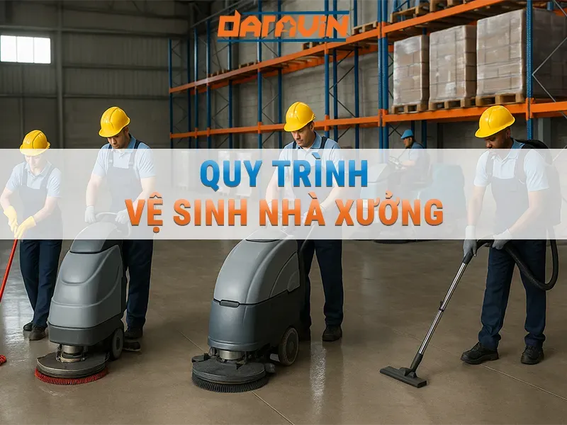 Quy trình vệ sinh nhà xưởng: an toàn, hiệu quả & nhanh chóng