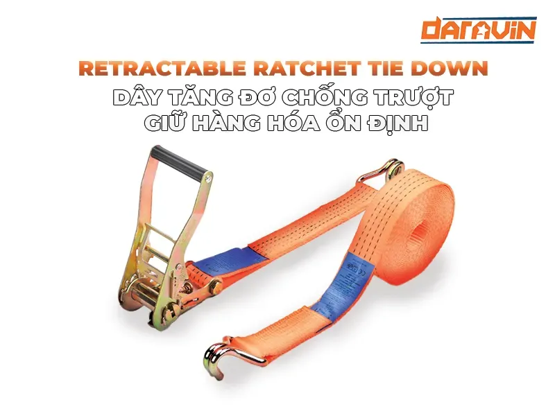 Retractable Ratchet Tie Down Straps – Dây tăng đơ chống trượt, giữ hàng hóa ổn định
