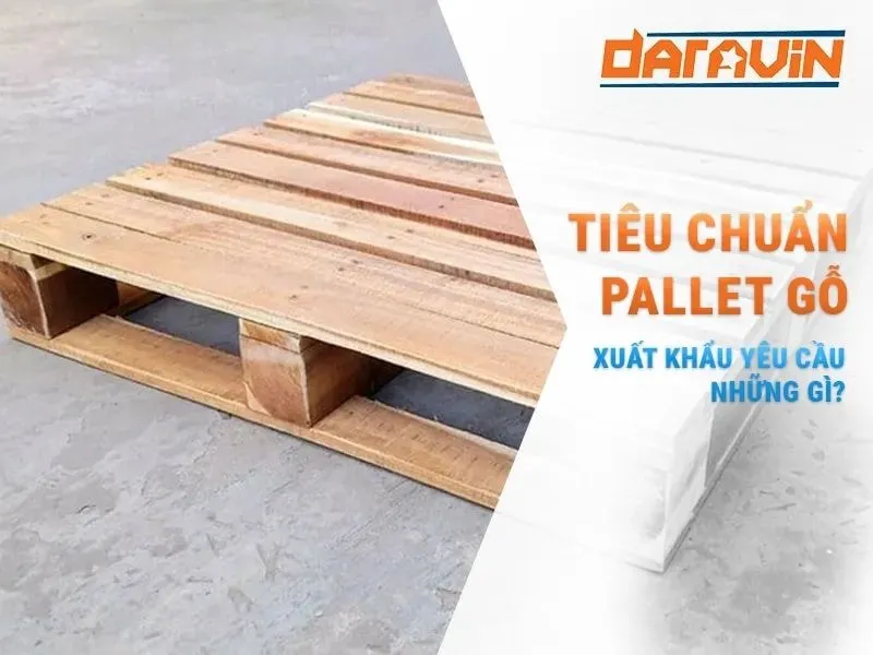 Các tiêu chuẩn pallet gỗ xuất khẩu mới nhất