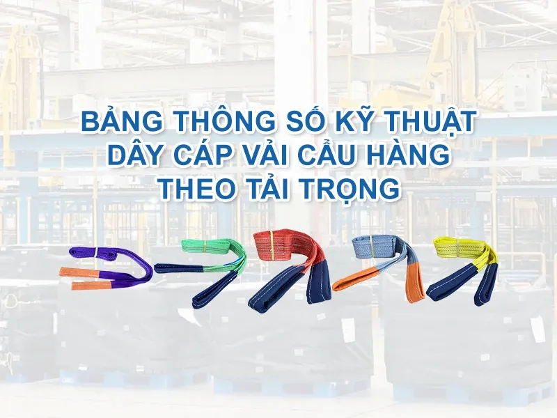 Bảng thông số kỹ thuật dây cáp vải cẩu hàng theo tải trọng