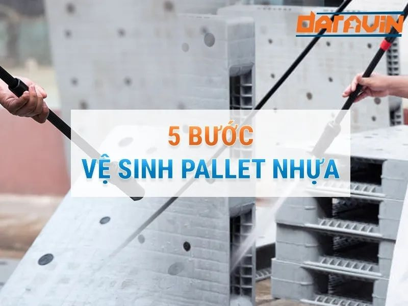 Hướng dẫn 5 bước vệ sinh pallet nhựa đúng cách và hiệu quả