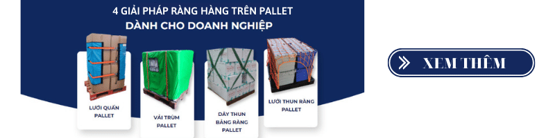 Xem thêm các giải pháp giúp ràng hàng trên pallet phổ biến cho doanh nghiệp Xem thêm các giải pháp giúp ràng hàng trên pallet phổ biến cho doanh nghiệp