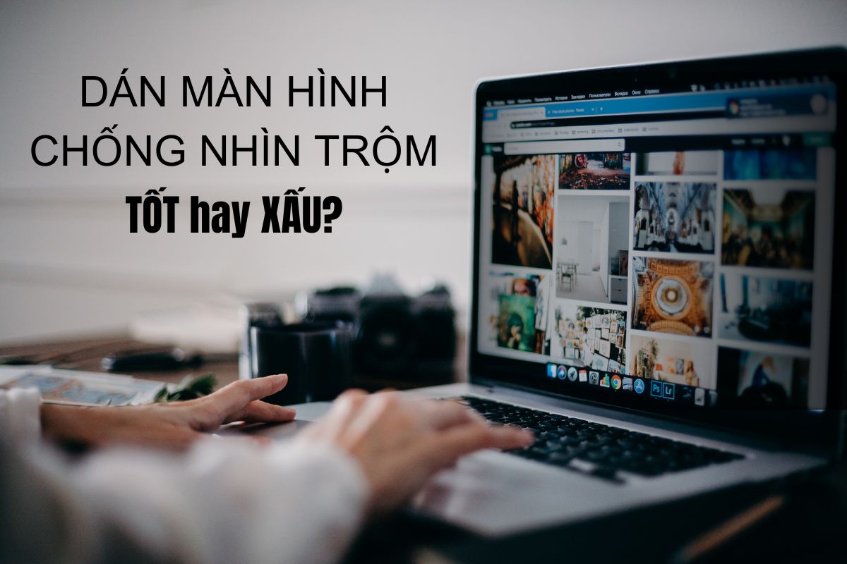 Có nên dán màn hình macbook chống nhìn trộm?