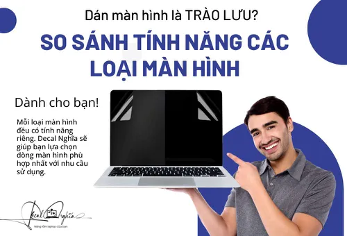  Dán màn hình là TRÀO LƯU? So sánh TÍNH NĂNG các loại màn hình.