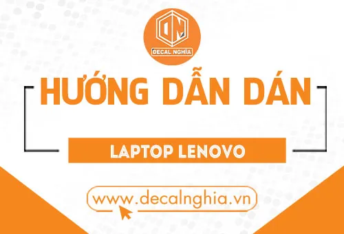 Hướng dẫn 3 bước dán laptop Lenovo tại nhà siêu chi tiết mà người vụng củng làm được