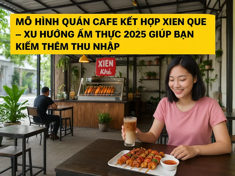 Mô hình quán cafe kết hợp xiên que – Xu hướng ẩm thực 2025 cho người muốn kinh doanh