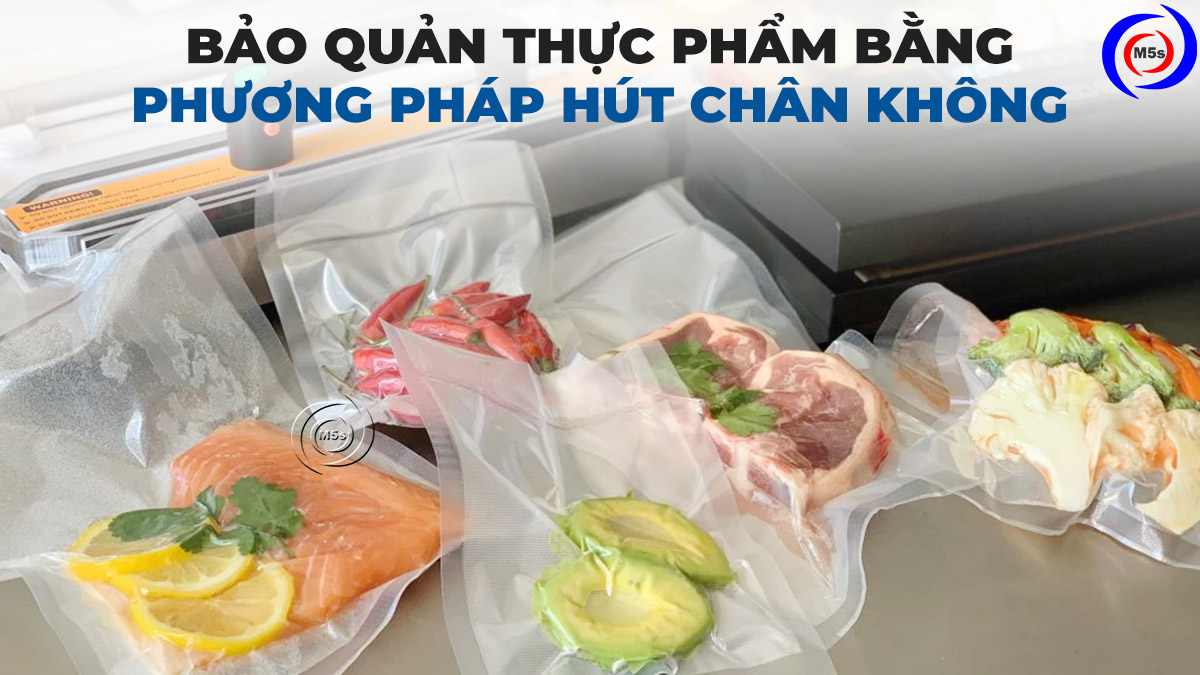 bảo quản thực phẩm bằng phương pháp hút chân không bảo quản thực phẩm bằng phương pháp hút chân không